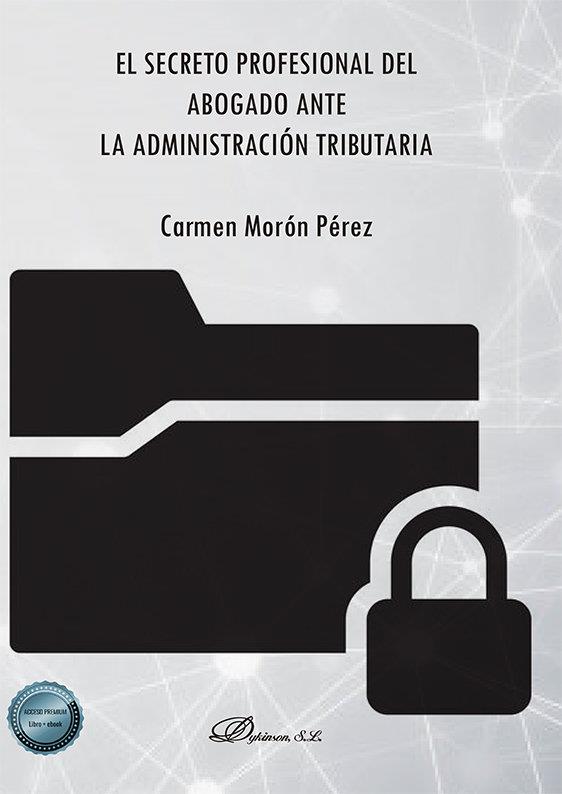 SECRETO PROFESIONAL DEL ABOGADO ANTE LA ADMINISTRACION TRIBUTARIA, EL | 9788413775128 | MORON PEREZ, MARIA DEL CARMEN