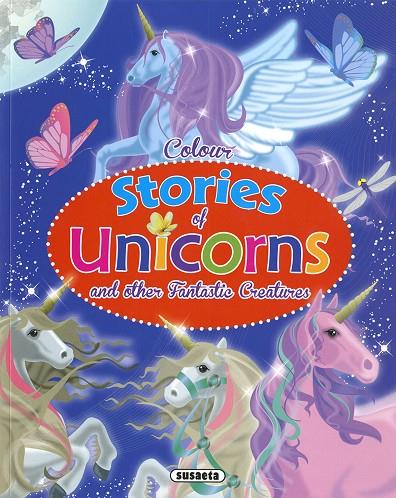 COLOUR STORIES OF UNICORNS AND OTHER FANTASTIC CREATURES | 9788467774467 | SUSAETA, EQUIPO