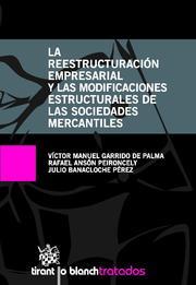 REESTRUCTURACIÓN EMPRESARIAL Y LAS MODIFICACINES ESTRUCTURALES DE LAS SOCIEDADES MERCANTILES, LA | 9788498769272 | VICTOR MANUEL GARRIDO DE PALMA/RAFAEL ANSÓN PEIRONCELY/JULIO BANACLOCHE PALAO