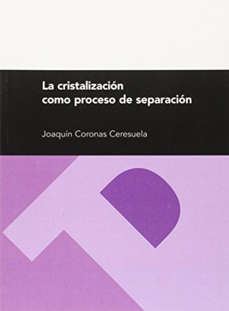 CRISTALIZACIÓN COMO PROCESO DE SEPARACIÓN, LA | 9788477339779 | CORONAS CERESUELA, JOAQUÍN