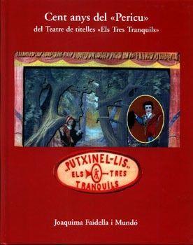 CENT ANYS DEL “PERICU” DEL TEATRE DE TITELLES “ELS TRES TRANQUILS" | 9788427308763 | FAIDELLA MUNDO, JOAQUIMA