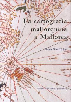 CARTOGRAFIA MALLORQUINA A MALLORCA, LA | 9788497165181 | GINARD BUJOSA, ANTONI