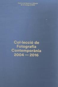 COL·LECCIÓ DE FOTOGRAFIA CONTEMPORÀNIA 2004 - 2016 | 9788484962328 | OLIVERAS PUIG, JOSEP MARIA