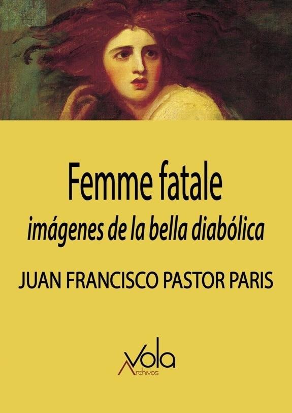 FEMME FATALE : IMÁGENES DE LA BELLA DIABÓLICA | 9788494948589 | PASTOR PARIS, JUAN FRANCISCO