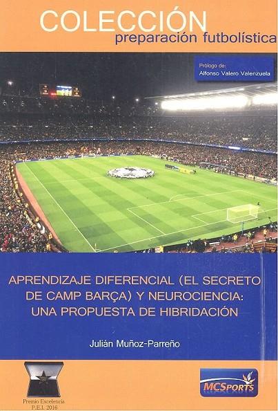 APRENDIZAJE DIFERENCIAL (EL SECRETO DEL CAMP BARÇA) Y NEUROCIENCIA : UNA PROPUESTA DE HIDRIDACIÓN | 9788494940897 | MUÑOZ-PARREÑO, JULIAN