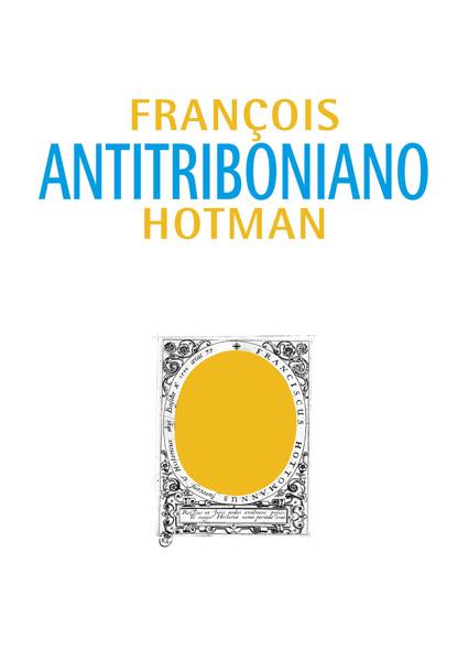 ANTITRIBONIANO O DISCURSO SOBRE EL ESTUDIO DE LAS LEYES. EDICIÓN BILINGÜE | 9788490316641 | HOTMAN, FRANÇOIS