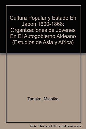 CULTURA POPULAR Y ESTADO EN JAPÓN, 1600-1868 | 9789681203559 | TANAKA, MICHIKO
