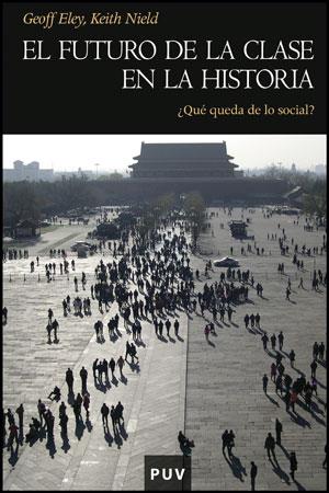 FUTURO DE LA CLASE EN LA HISTORIA, EL | 9788437078236 | ELEY, GEOFF / NIELD, KEITH
