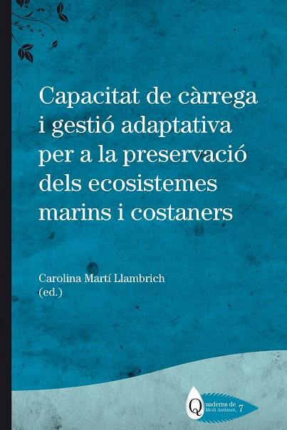 CAPACITAT DE CÀRREGA I GESTIÓ ADAPTATIVA PER A LA PRESERVACIÓ DELS ECOSISTEMES MARINS I COSTANERS | 9788499845418 | MARTÍ LLAMBRICH, CAROLINA / SARDÀ, RAFAEL / DE ANDRÉS GARCÍA, ANA MARÍA / GARCÍA ONETTI, JAVIER
