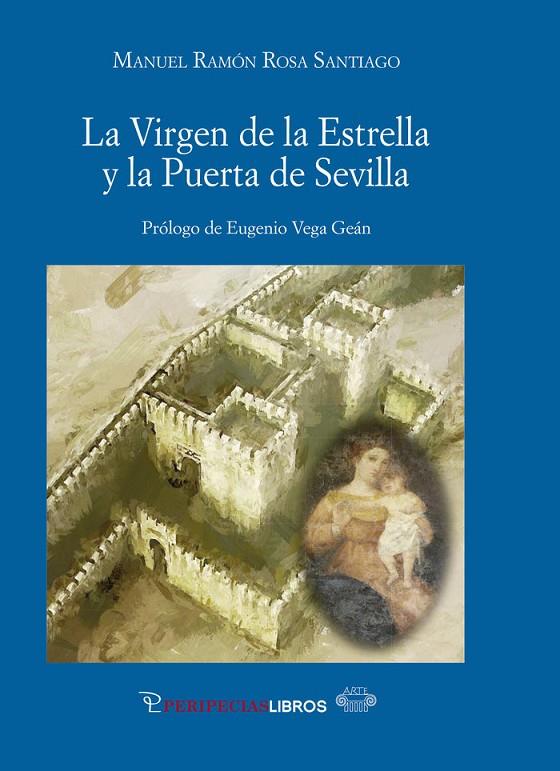 VIRGEN DE LA ESTRELLA Y LA PUERTA DE SEVILLA, LA | 9788412870107 | ROSA SANTIAGO, MANUEL RAMON