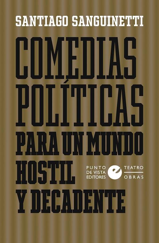 COMEDIAS POLÍTICAS PARA UN MUNDO HOSTIL Y DECADENTE | 9788418322228 | SANGUINETTI, SANTIAGO