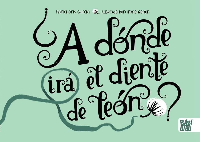 ¿A DÓNDE IRÁ EL DIENTE DE LEÓN? | 9788418789496 | ORTS GARCIA, MARIA