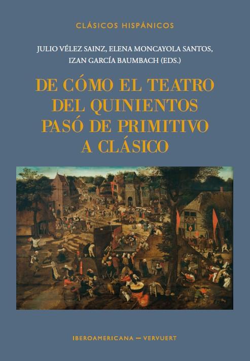 DE CÓMO EL TEATRO DEL QUINIENTOS PASÓ DE PRIMITIVO A CLÁSICO | 9788491925606