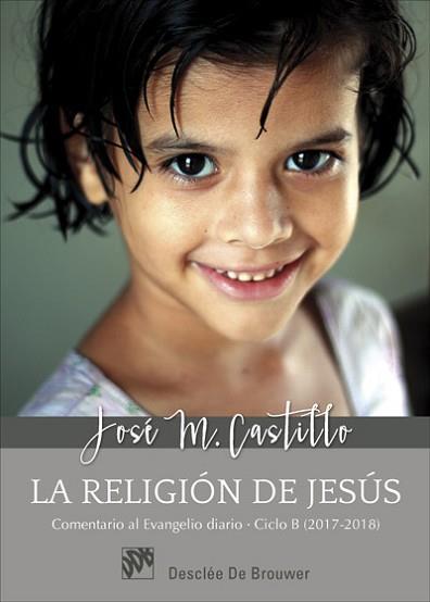 RELIGION DE JESUS, LA   CICLO B 2017/2018 | 9788433029195 | CASTILLO, JOSÉ M.