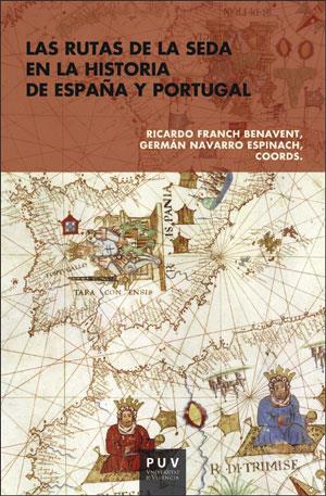 RUTAS DE LA SEDA EN LA HISTORIA DE ESPAÑA Y PORTUGAL, LAS | 9788491341376 | VARIOS AUTORES