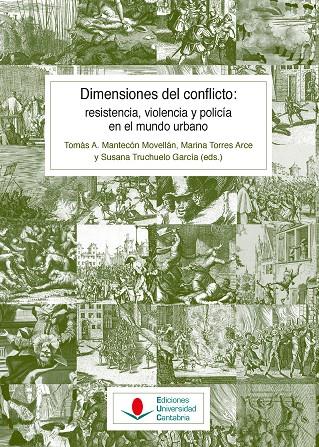 DIMENSIONES DEL CONFLICTO: RESISTENCIA, VIOLENCIA Y POLICÍA EN EL MUNDO URBANO | 9788481029307 | TORRES ARCE, MARINA / TRUCHUELO GARCÍA, SUSANA / MANTECÓN MOVELLÁN, TOMÁS ANTONIO / AGUIRRE, SUSANA 