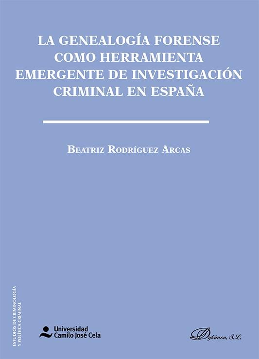 GENEALOGÍA FORENSE COMO HERRAMIENTA EMERGENTE DE INVESTIGACIÓN CIRMINAL EN ESPAÑA, LA | 9788411225700 | RODRIGUEZ ARCAS, BEATRIZ