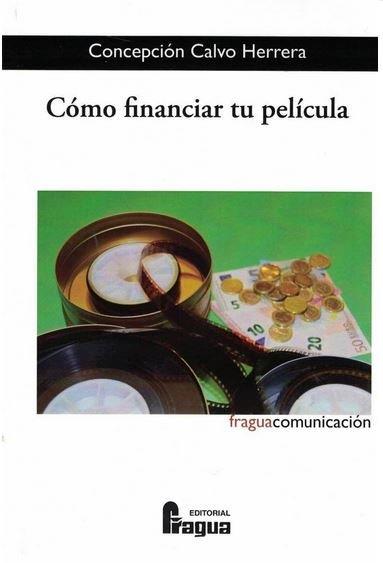 CÓMO FINANCIAR TU PELÍCULA | 9788470747458 | CALVO HERRERA, CONCEPCIÓN