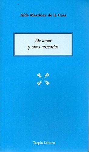 DE AMOR Y OTRAS AUSENCIAS | 9788494418488 | MARTÍNEZ DE LA CASA, AÍDA