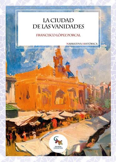 CUIDAD DE LAS VANIDADES, LA | 9788418552564 | LOPEZ PORCAL, FRANCISCO