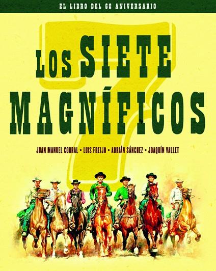 SIETE MAGNÍFICOS, LOS.EL LIBRO DEL 60 ANIVERSARIO | 9788418181108 | CORRAL / FREIJO