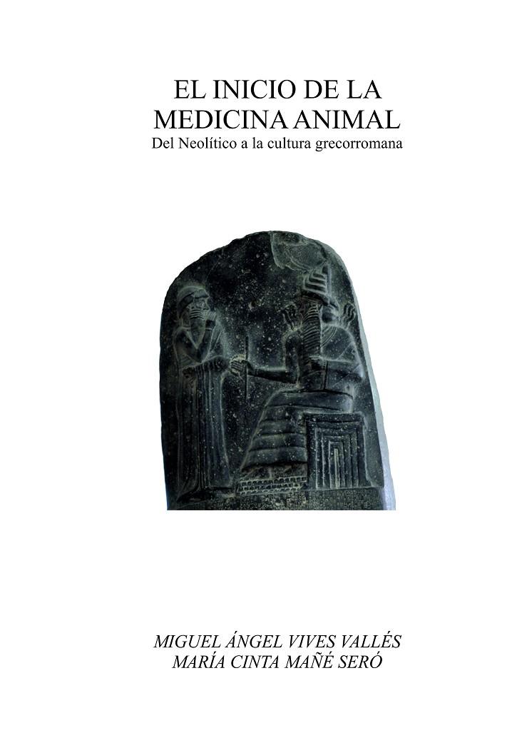 INICIO DE LA MEDICINA ANIMAL, EL. DEL NEOLÍTICO A LA CULTURA GRECORROMANA | 9788491270256 | VIVES VALLÉS, MIGUEL ÁNGEL / MAÑÉ SERÓ, MARÍA CINTA