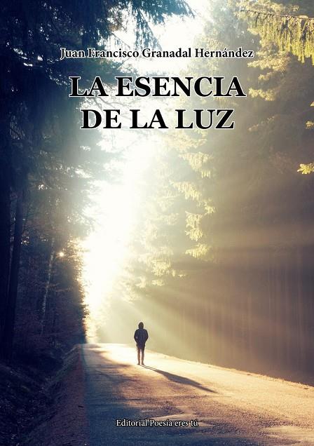 ESENCIA DE LA LUZ, LA | 9788418893193 | GRANADAL HERNÁNDEZ, JUAN FRANCISCO