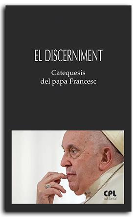 DISCERNIMENT, EL. CATEQUESIS DEL PAPA FRANCESC | 9788491655459 | PAPA FRANCESC