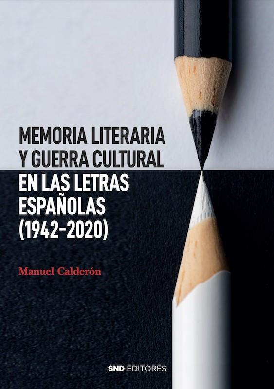 MEMORIA LITERARIA Y GUERRA CULTURAL EN LAS LETRAS ESPAÑOLAS (1942-2020) | 9788419764164 | CALDERÓN CALDERÓN, MANUEL