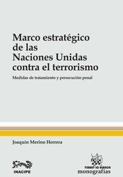 MARCO ESTRATÉGICO DE LAS NACIONES UNIDAS CONTRA EL TERRORISMO | 9788490866764 | MERINO HERRERA, JOAQUÍN