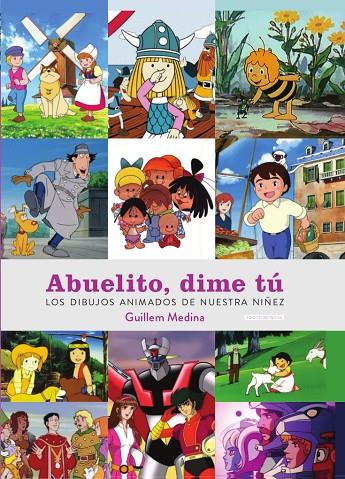 ABUELITO DIME TU. LOS DIBUJOS ANIMADOS DE NUESTRA NIÑEZ (EDICIÓN DEFINITIVA) | 9788419790026 | MEDINA, GUILLEM