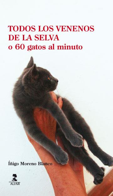 TODOS LOS VENENOS DE LA SELVA O 60 GATOS AL MINUTO | 9788478985548 | MORENO BLANCO, IÑIGO