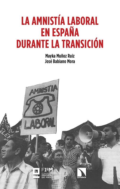 AMNISTÍA LABORAL EN ESPAÑA DURANTE LA TRANSICIÓN, LA | 9788413528014 | BABIANO MORA, JOSÉ / MUÑOZ RUIZ, MAYKA