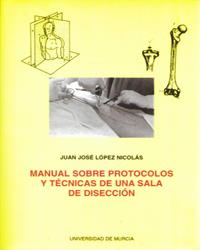 MANUAL SOBRE PROTOCOLOS Y TÉCNICAS DE UNA SALA DE DISECCIÓN | 9788476848326 | LÓPEZ NICOLÁS, JUAN JOSÉ
