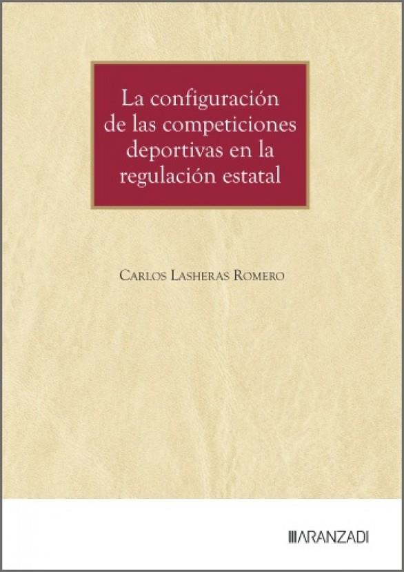 CONFIGURACIÓN DE LAS COMPETICIONES DEPORTIVAS EN LA REGULACIÓN ESTATAL, LA | 9788410855212 | LASHERAS ROMERO, CARLOS