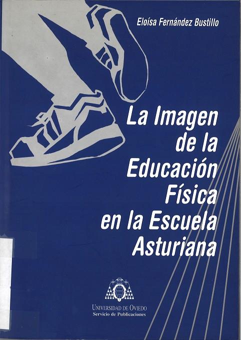 IMAGEN DE LA EDUCACIÓN FÍSICA EN LA ESCUELA ASTURIANA, LA | 9788483171455 | FERNÁNDEZ BUSTILLO, ELOISA