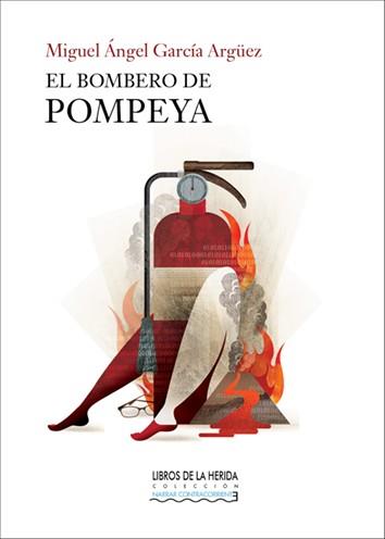 BOMBERO DE POMPEYA, EL | 9788494202483 | GARCÍA ARGÜEZ, MIGUEL ÁNGEL