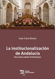 INSTITUCIONALIZACIÓN DE ANDALUCÍA, LA. UNA CRÓNICA DESDE EL PARLAMENTO | 9788410811300 | CANO BUESO, JUAN