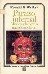 PARAÍSO INFERNAL : MÉXICO Y LA NOVELA INGLESA MODERNA | 9789681616588 | WALKER, RONALD G.