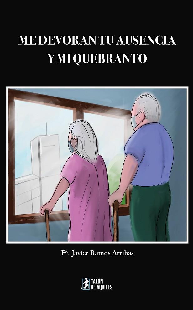 ME DEVORAN TU AUSENCIA Y MI QUEBRANTO | 9791388301759 | RAMOS ARRIBAS, FRANCISCO JAVIER