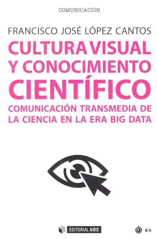 CULTURA VISUAL Y CONOCIMIENTO CIENTÍFICO | 9788491169055 | LÓPEZ CANTOS, FRANCISCO JOSÉ