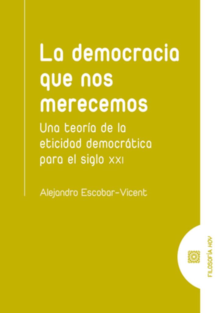 DEMOCRACIA QUE NOS MERECEMOS, LA | 9788413694559 | ESCOBAR VICENT, ALEJANDRO