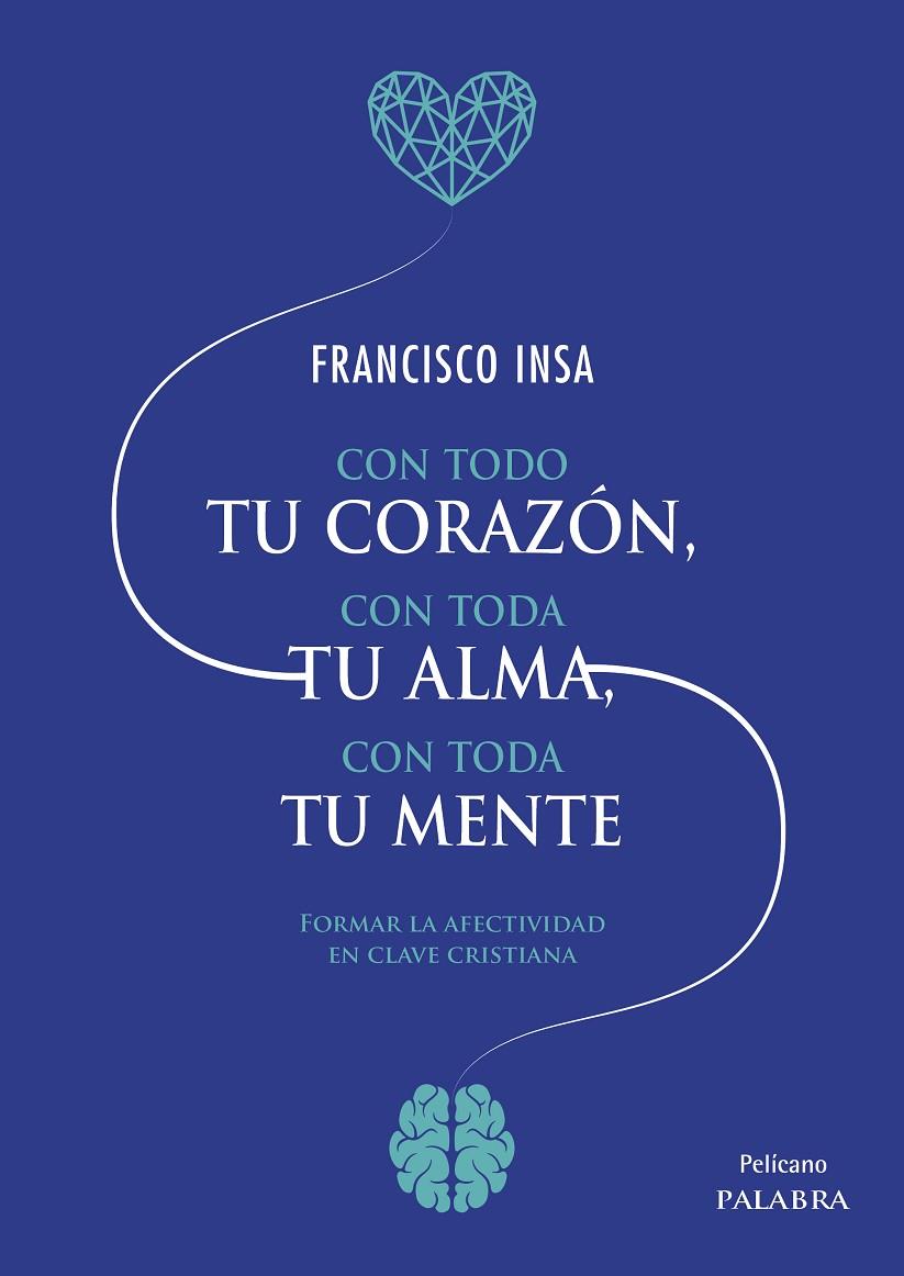 CON TODO TU CORAZON, CON TODA TU ALMA, CON TODA TU MENTE | 9788413680392 | INSA, FRANCISCO