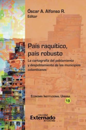 PAÍS RAQUÍTICO, PAÍS ROBUSTO | 9789585061149 | ALFONSO R, ÓSCAR A.