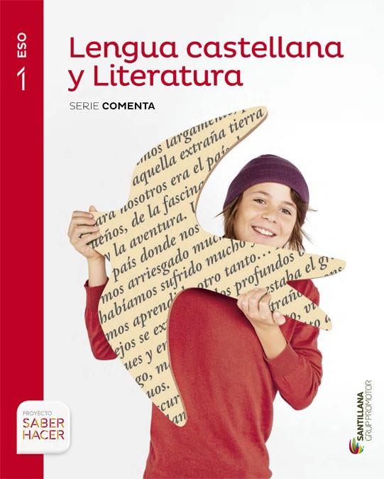 LENGUA CASTELLANA Y LITERATURA SERIE COMENTA 1 ESO SABER HACER | 9788490476918