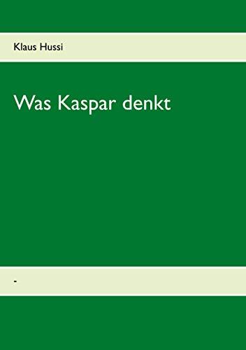 WAS  KASPAR DENKT | 9783749481101 | HUSSI, KLAUS