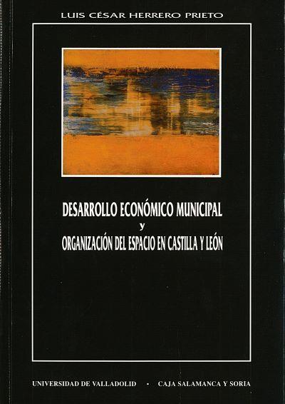 DESARROLLO ECONOMICO MUNICIPAL Y ORGANIZACIÓN DE ESPACIO EN CASTILLA Y LEON | 9788477624097 | HERRERO PRIETO, LUIS CESAR