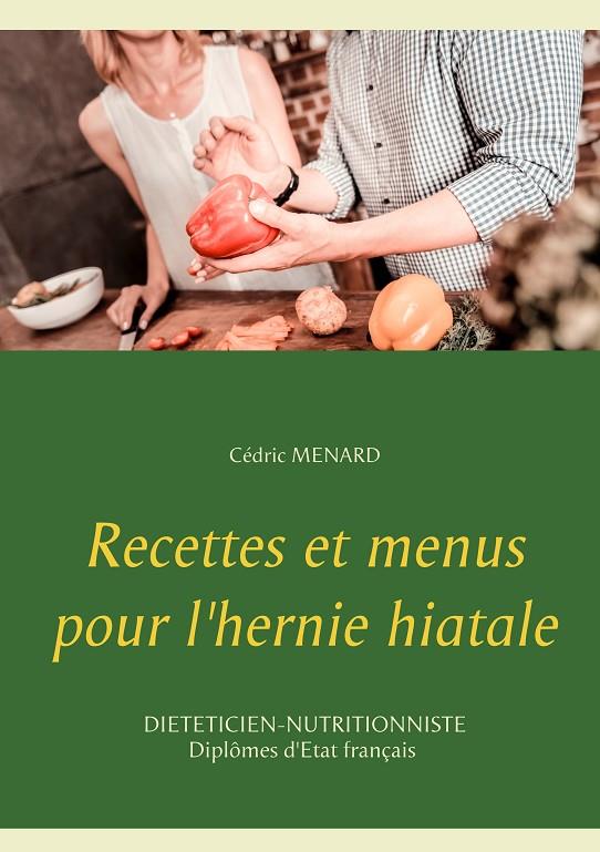 RECETTES ET MENUS POUR L'HERNIE HIATALE | 9782322189564 | MENARD, CEDRIC