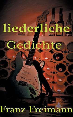 LIEDERLICHE GEDICHTE | 9783750423220 | FREIMANN, FRANZ