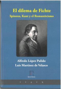 DILEMA DE FICHTE, EL. SPINOZA, KANT Y EL ROMANTICISMO | 9788412790481 | LÓPEZ PULIDO, ALFREDO